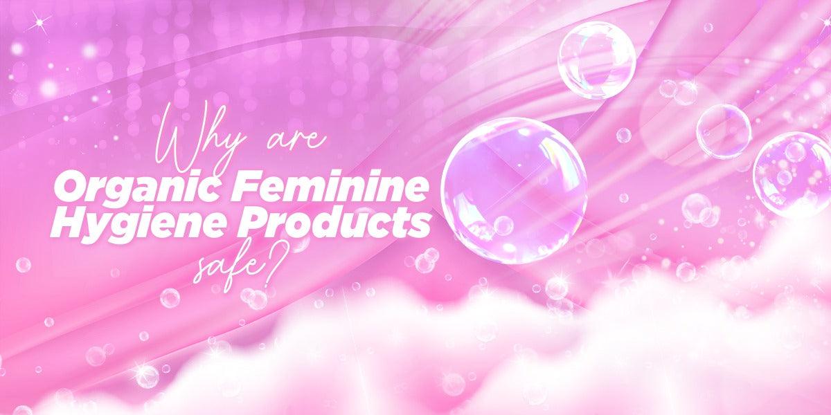 Why Are Organic Feminine Hygiene Products Safe?